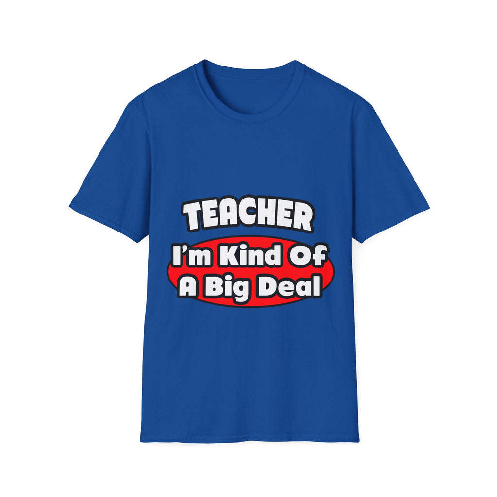 Teacher...Big Deal - Unisex Softstyle T-Shirt