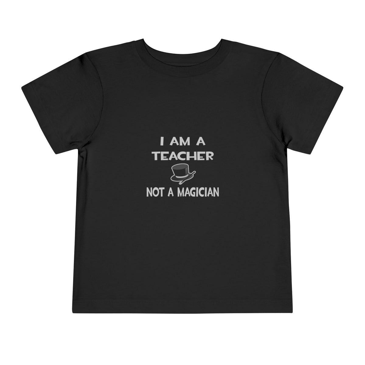 I Am A Teacher ... Not A Magician - Toddler Short Sleeve Tee