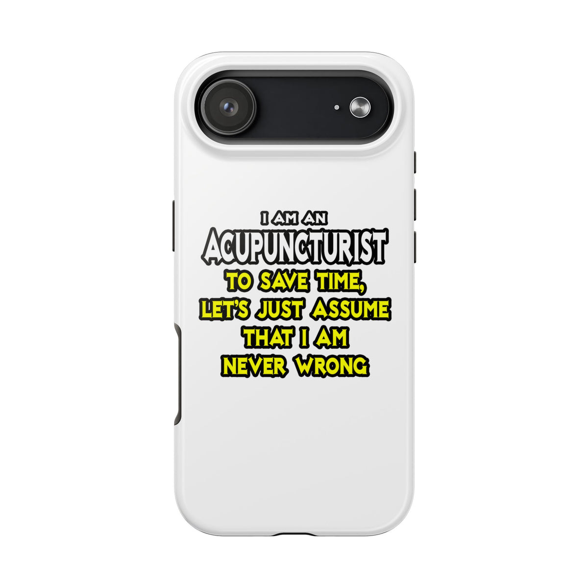 Acupuncturist .. Assume I Am Never Wrong - Tough Phone Cases