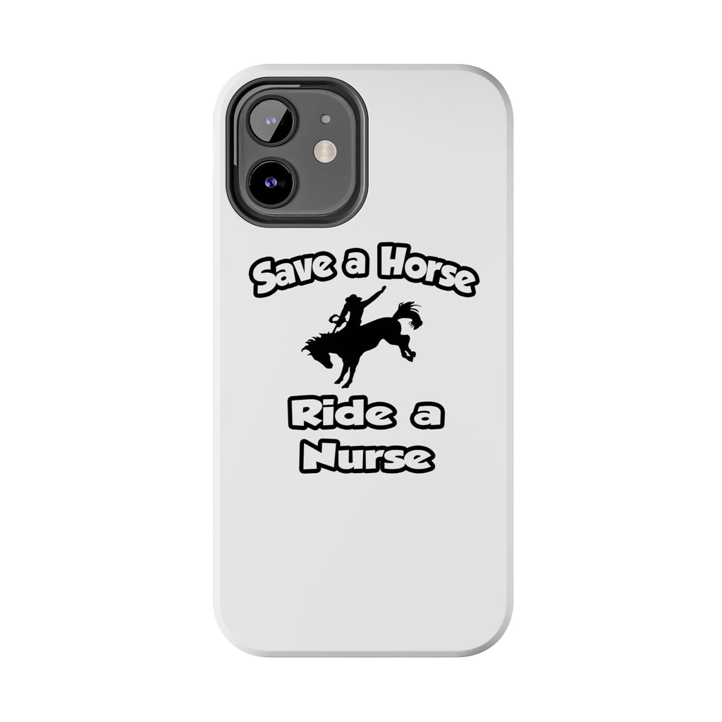 Save a Horse .. Ride a Nurse - Tough Phone Cases