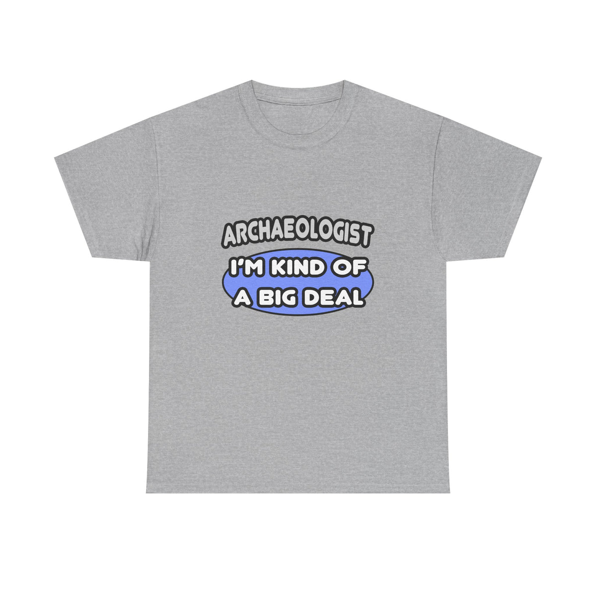 Archaeologist...Kind of a Big Deal - Unisex Heavy Cotton Tee