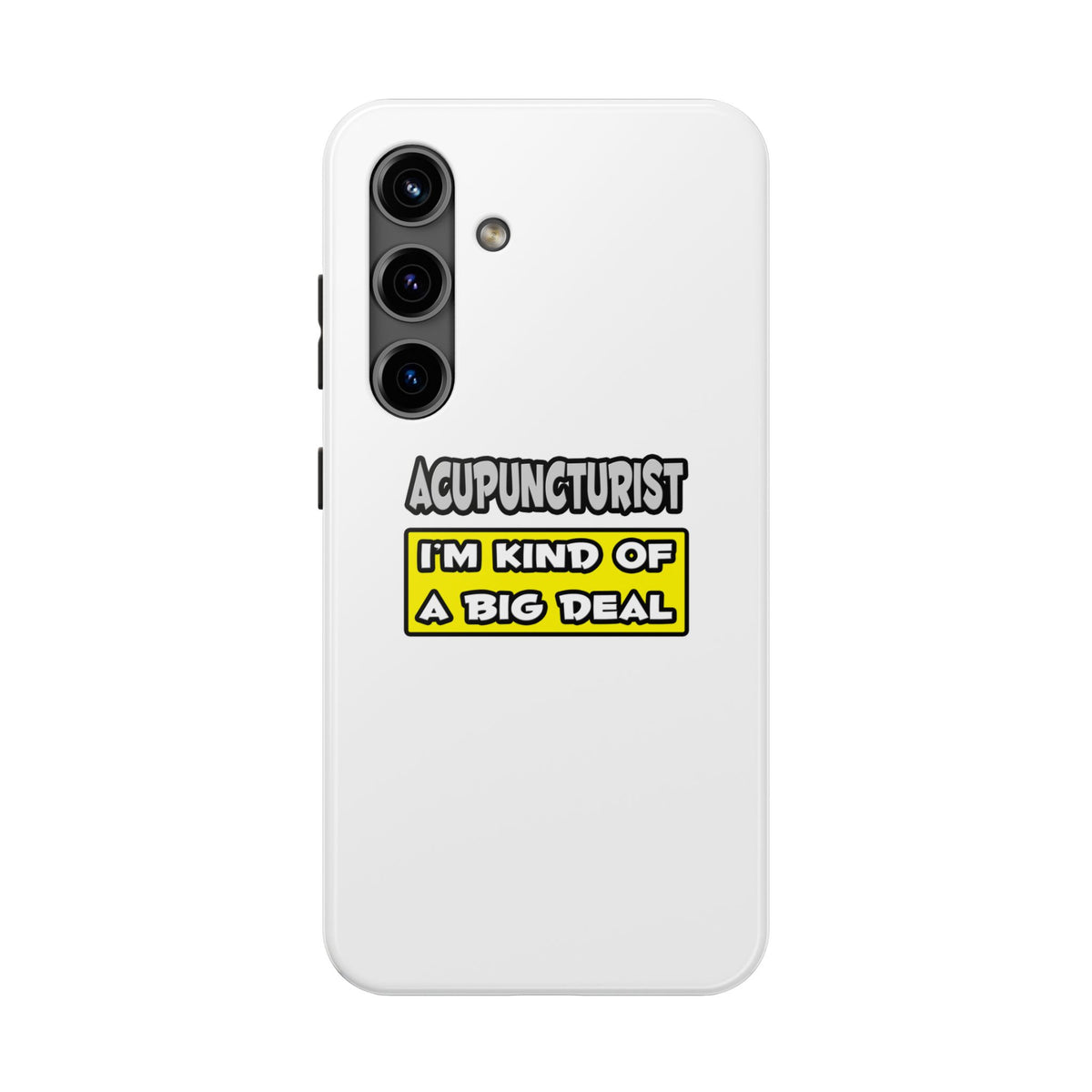 Acupuncturist .. I'm Kind of a Big Deal - Tough Phone Cases
