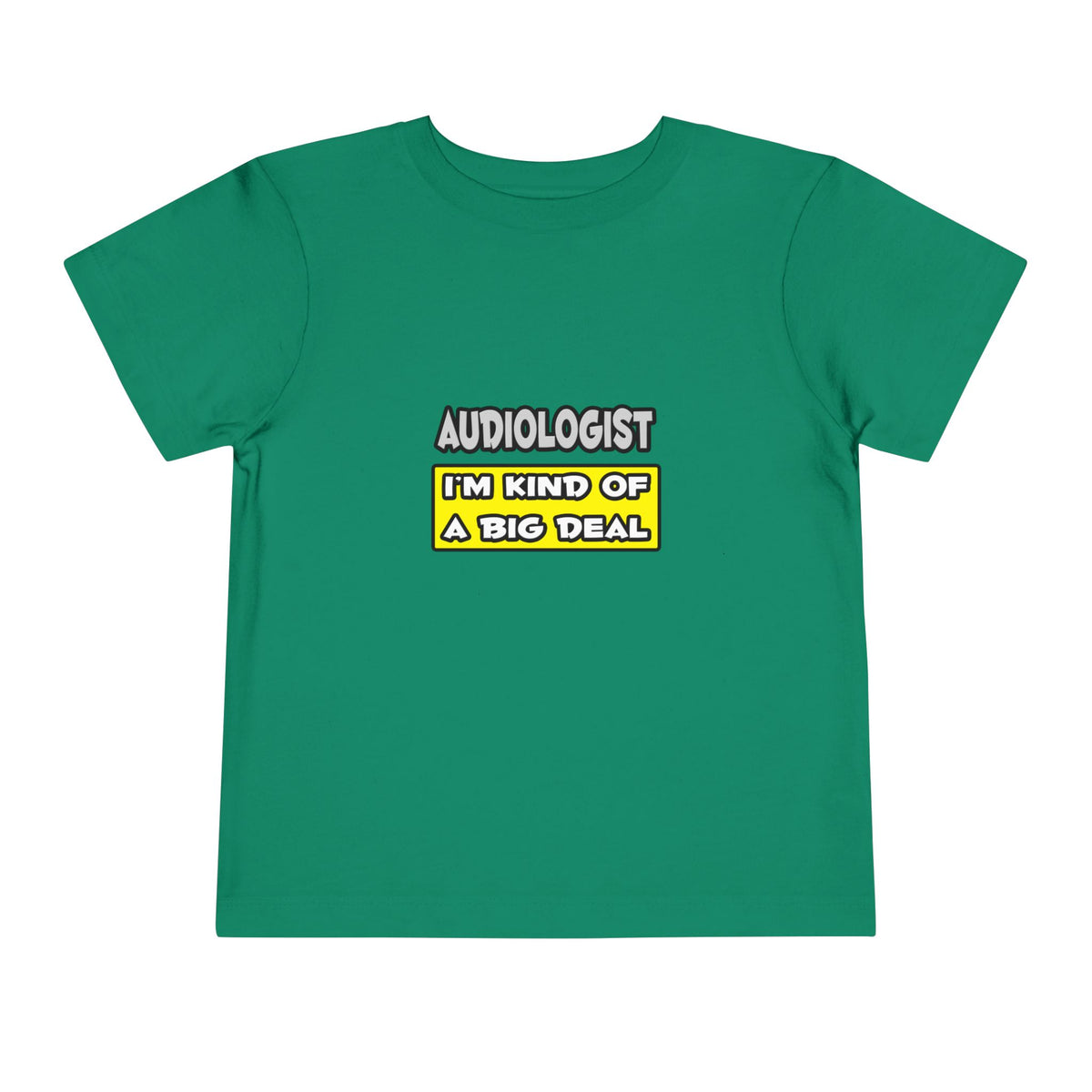 Audiologist .. I'm Kind of a Big Deal - Toddler Short Sleeve Tee