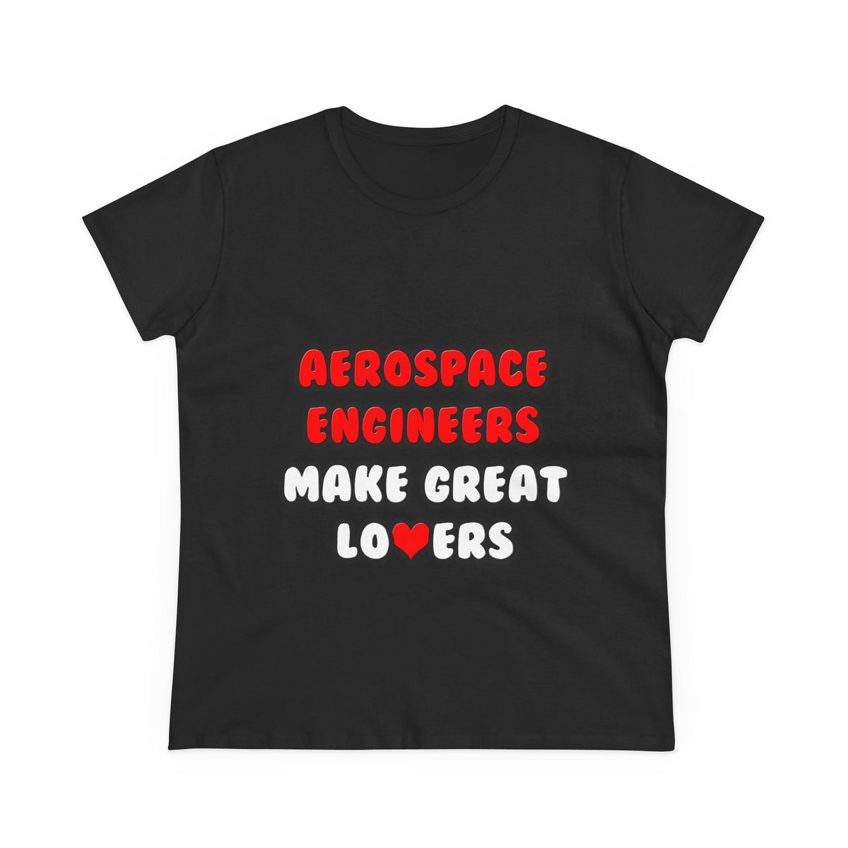 Aerospace Engineers Make Great Lovers - Women's Midweight Cotton Tee