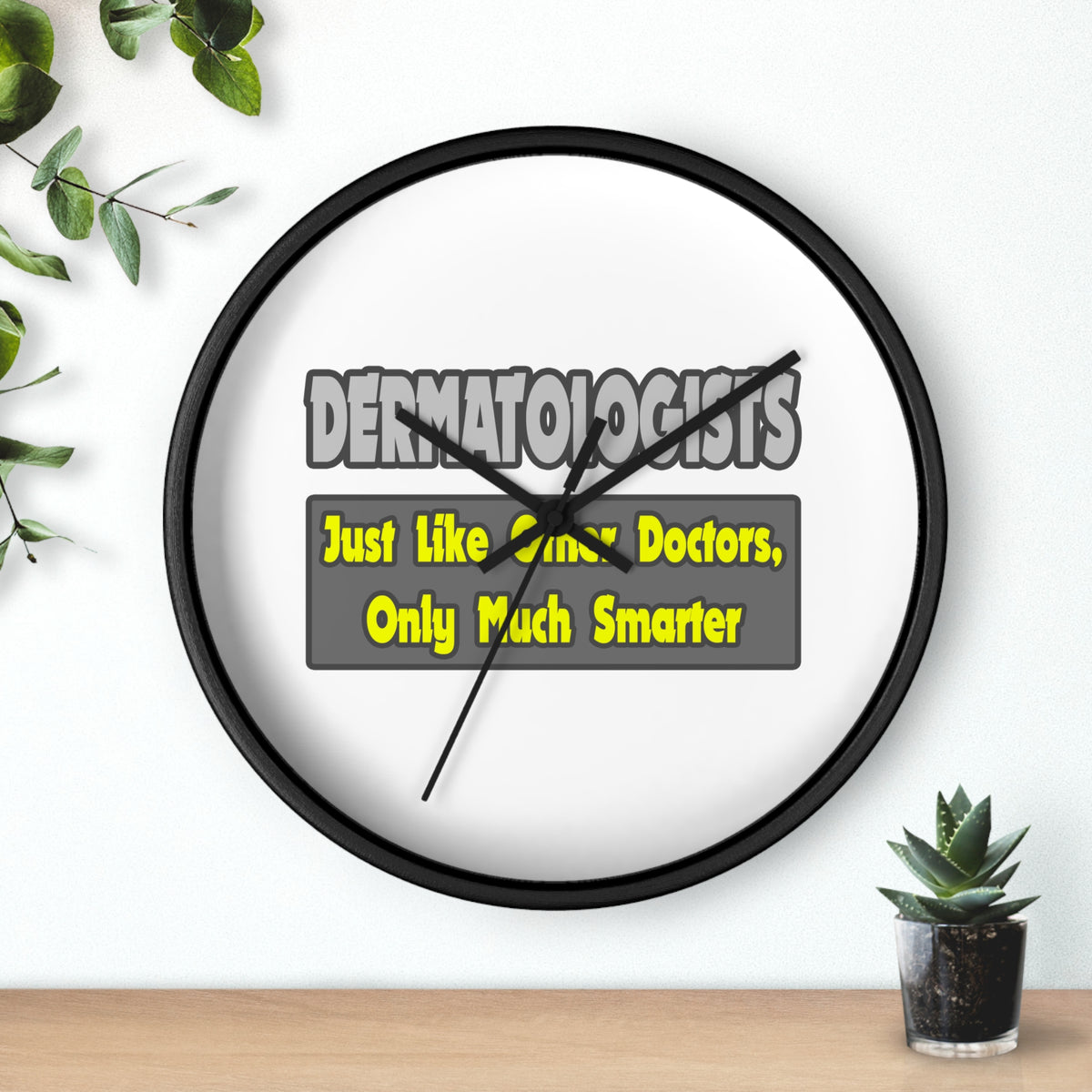 Dermatologists...Smarter - Wall Clock