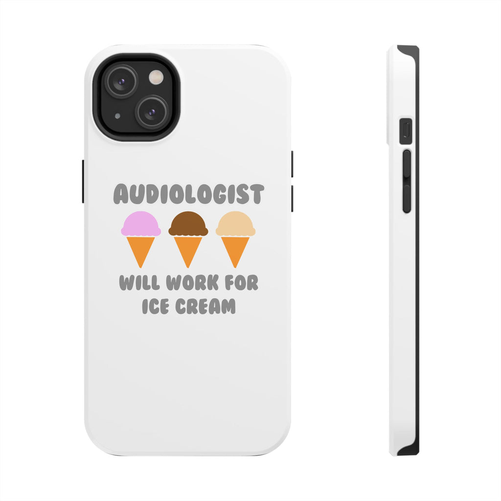 Audiologist ... Will Work For Ice Cream - Tough Phone Cases