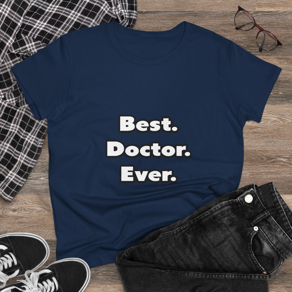 Best. Doctor. Ever - Women's Midweight Cotton Tee