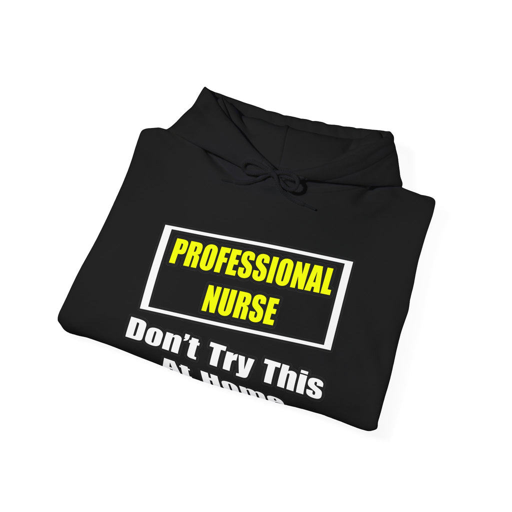 Professional Nurse...Don't Try This At Home - Unisex Heavy Blend™ Hooded Sweatshirt