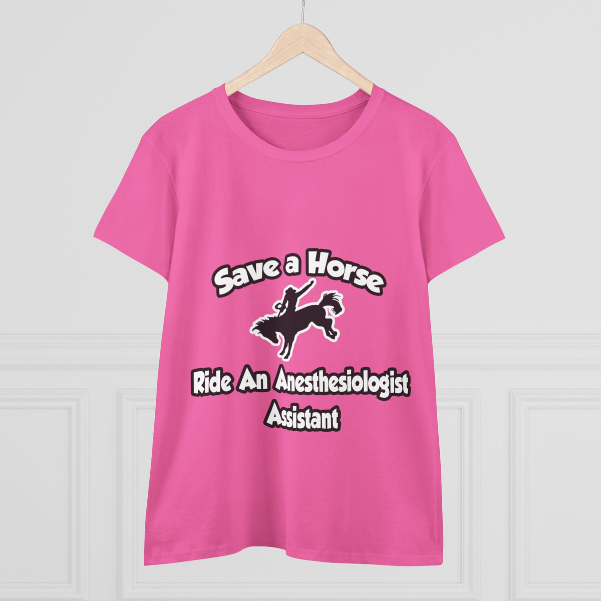 Save a Horse, Ride an Anesthesiologist Asst - Women's Midweight Cotton Tee
