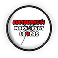 Audiologists Make Great Lovers - Wall Clock
