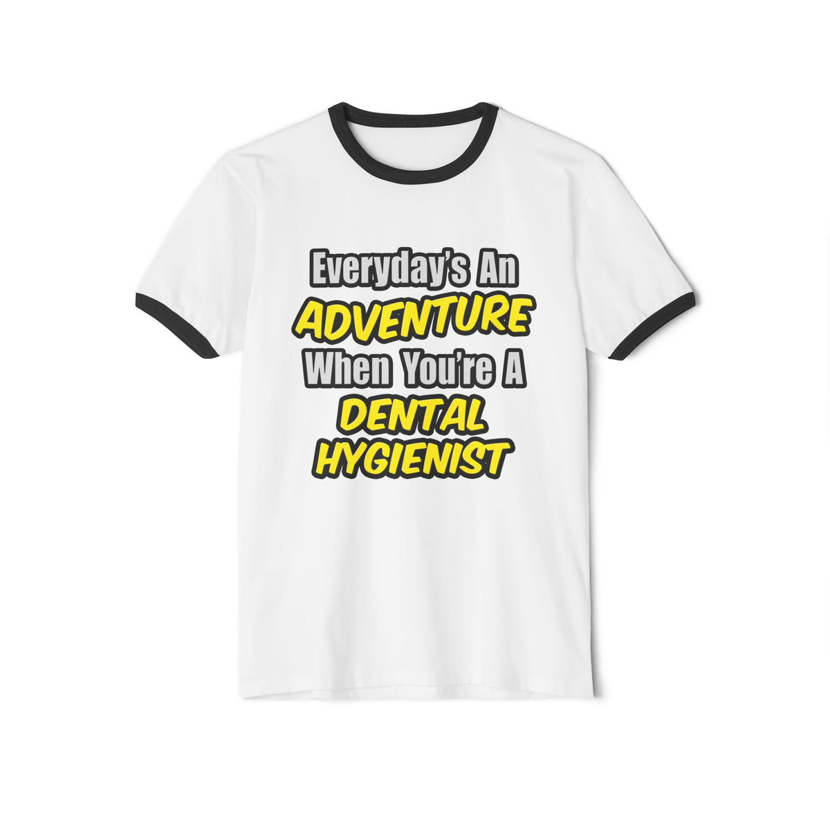 Everyday's An Adventure...Dental Hygienist - Unisex Cotton Ringer T-Shirt