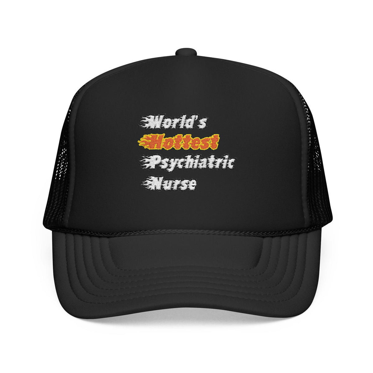 World's Hottest Psychiatric Nurse - Foam Trucker Hat