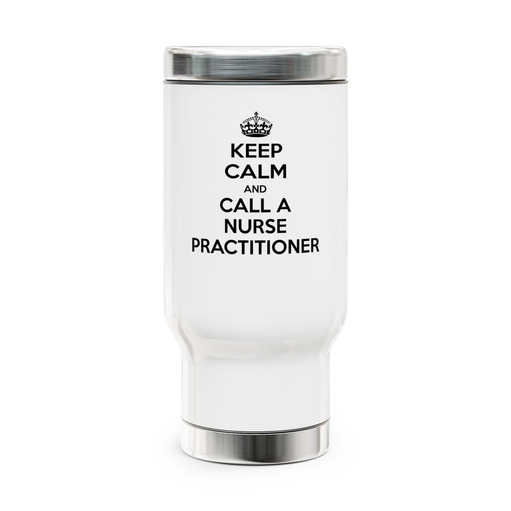 Keep Calm and Call a Nurse Practitioner - Stainless Steel Travel Mug with Handle, 14oz