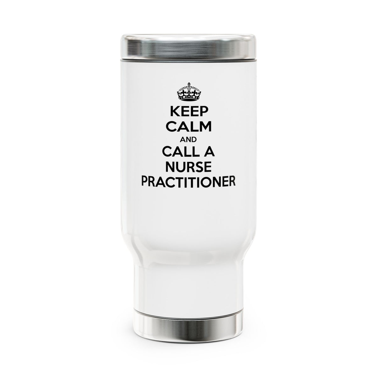 Keep Calm and Call a Nurse Practitioner - Stainless Steel Travel Mug with Handle, 14oz
