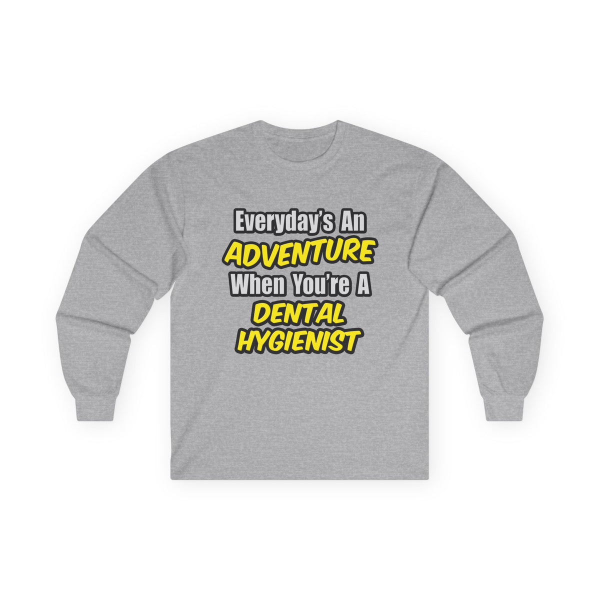 Everyday's An Adventure...Dental Hygienist - Unisex Ultra Cotton Long Sleeve Tee