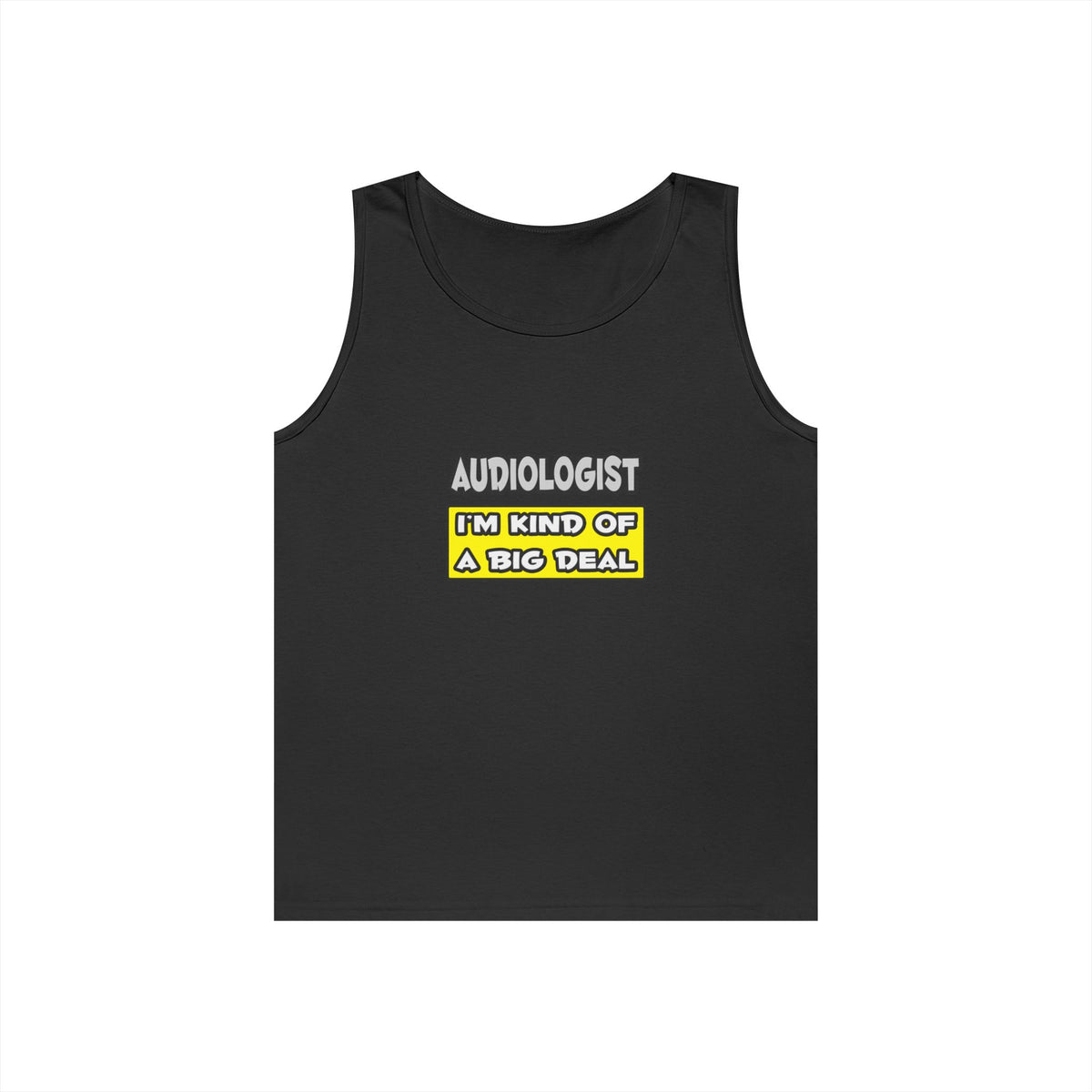 Audiologist .. I'm Kind of a Big Deal - Unisex Heavy Cotton Tank Top