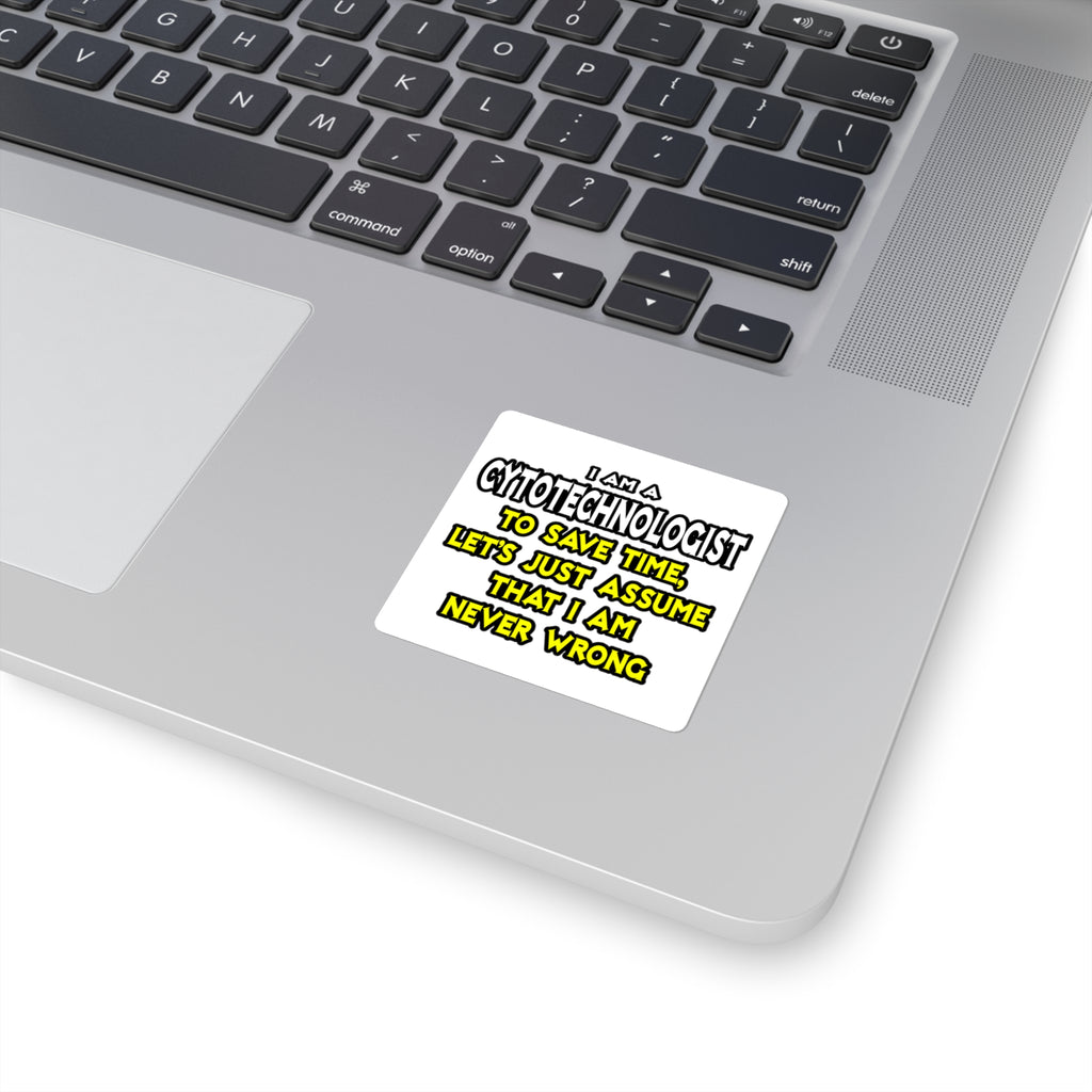 Cytotechnologist .. Assume I Am Never Wrong - Square Stickers