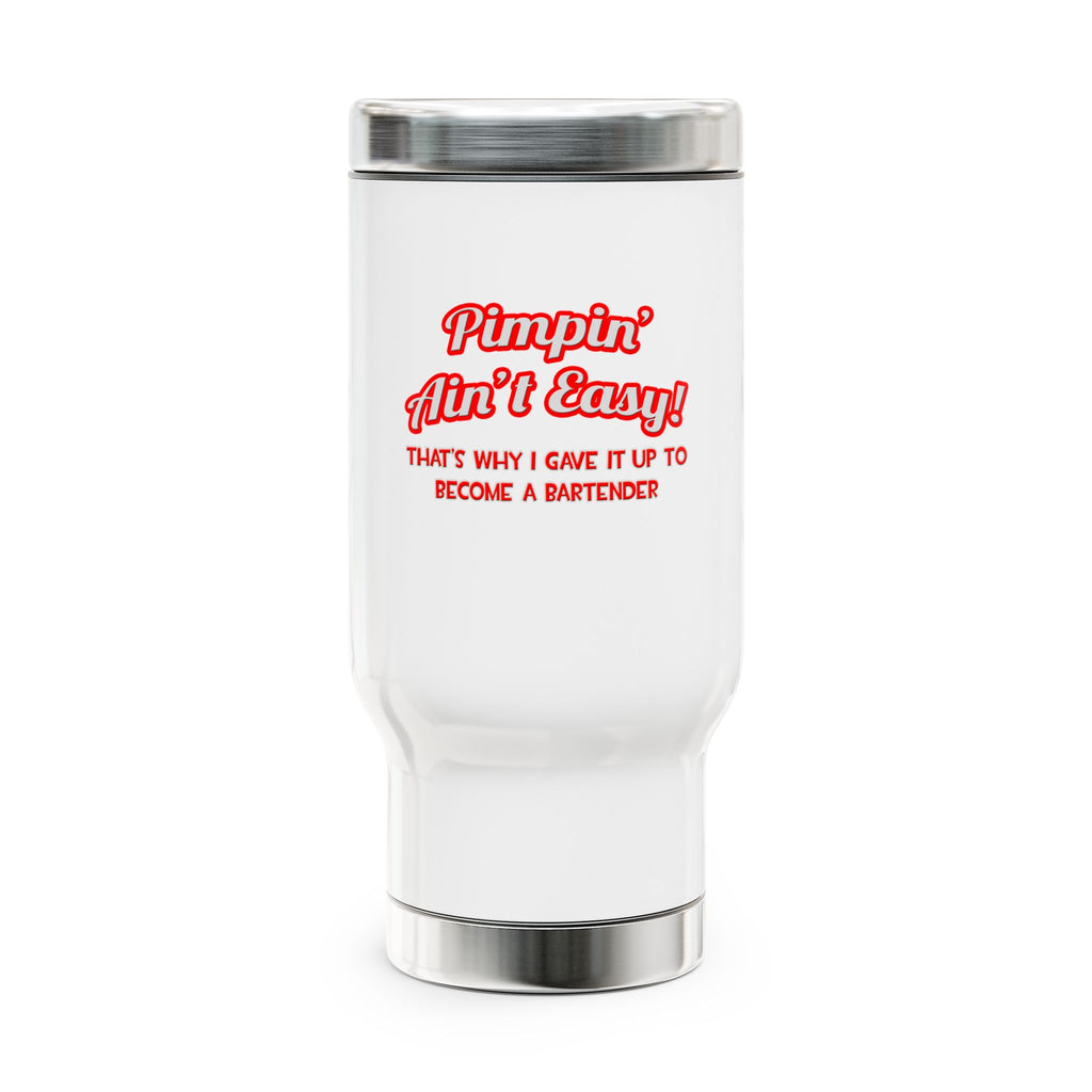 Pimpin' Ain't Easy ... Bartender - Stainless Steel Travel Mug with Handle, 14oz
