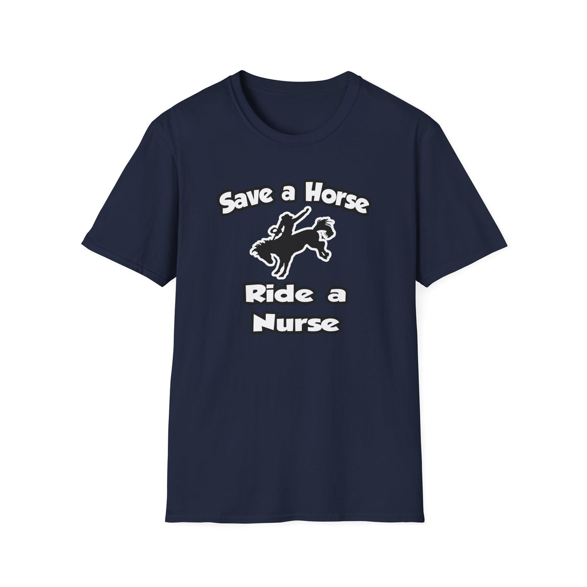 Save a Horse .. Ride a Nurse - Unisex Softstyle T-Shirt