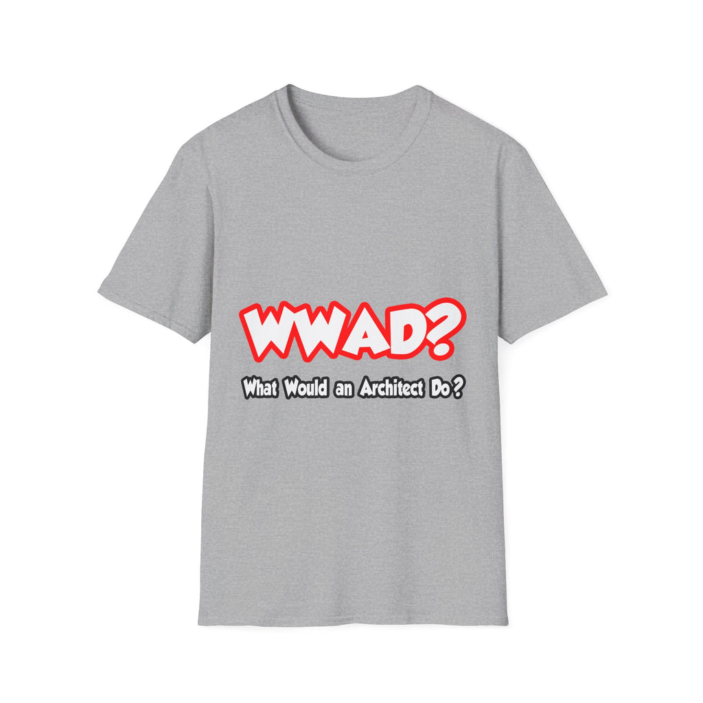 WWAD...What Would an Architect Do - Unisex Softstyle T-Shirt