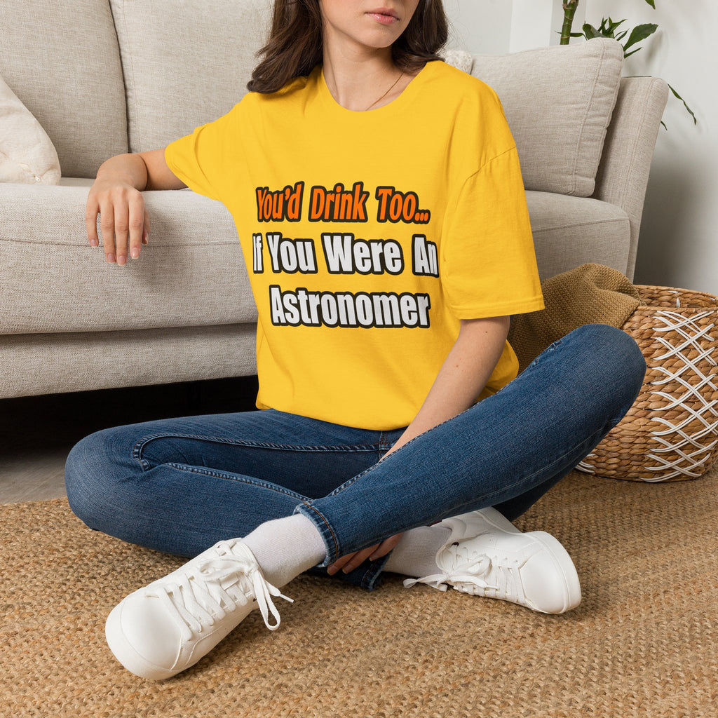 You'd Drink Too...Astronomer - Unisex Softstyle T-Shirt