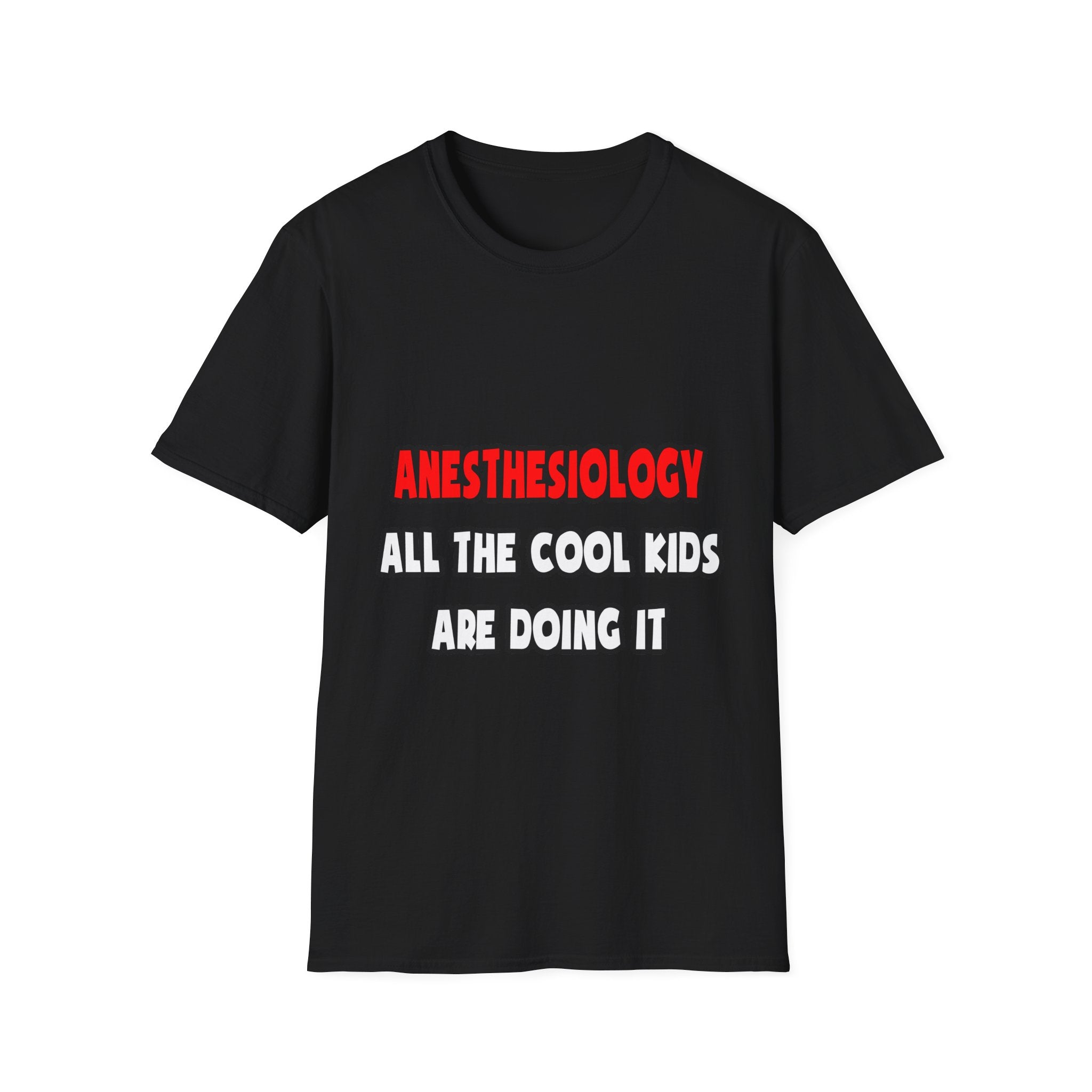 Funny Anesthesiologist Shirts and Gifts - Unisex Softstyle T-Shirt