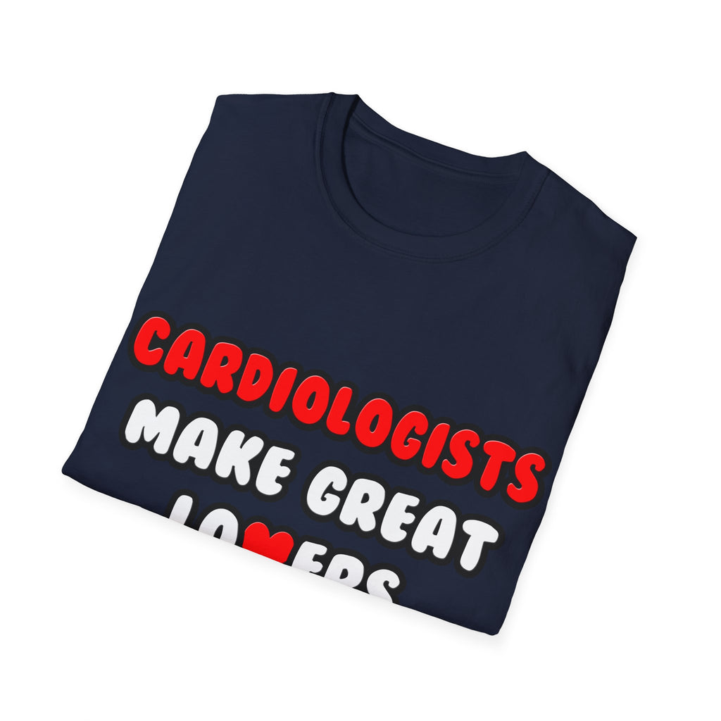 Cardiologists Make Great Lovers - Unisex Softstyle T-Shirt