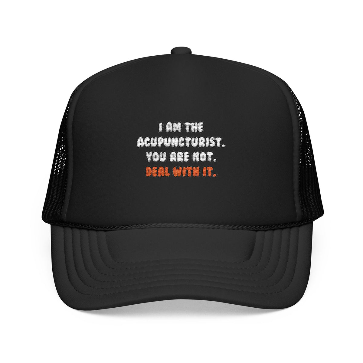 Deal With It ... Funny Acupuncturist - Foam Trucker Hat
