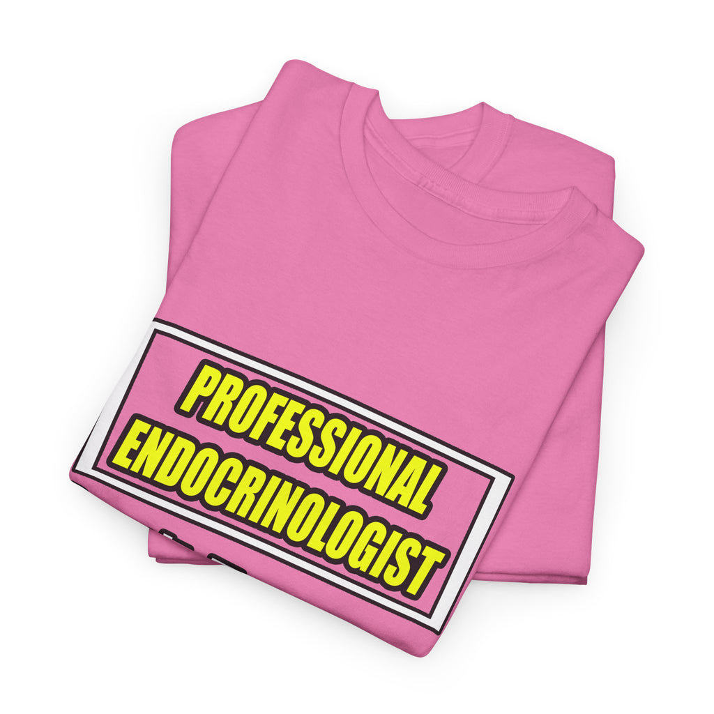 Professional Endocrinologist .. Joke - Unisex Heavy Cotton Tee