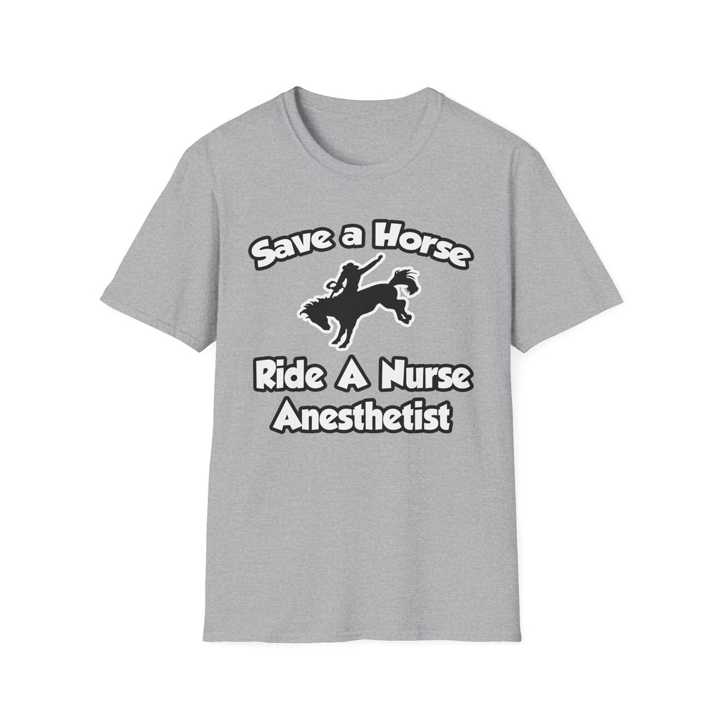 Save a Horse, Ride a Nurse Anesthetist - Unisex Softstyle T-Shirt