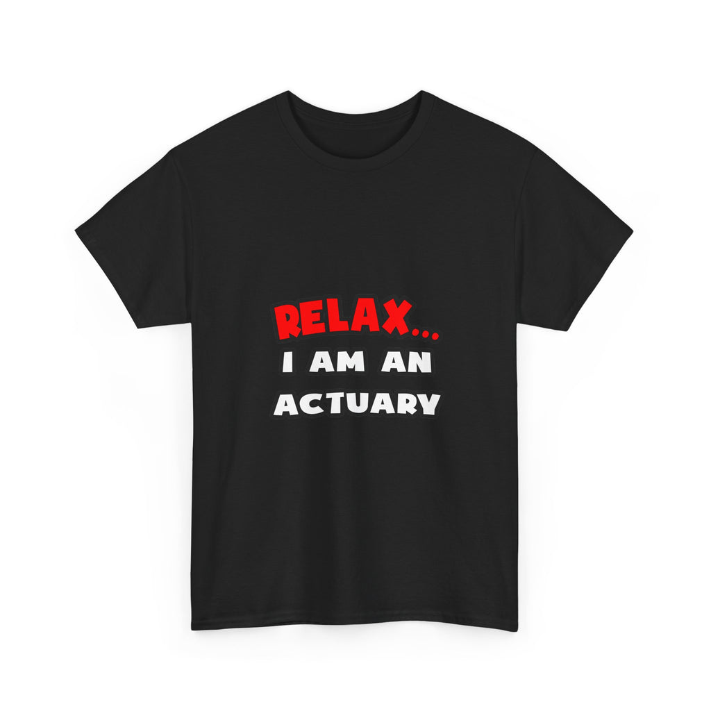 Relax ... I Am An Actuary - Unisex Heavy Cotton Tee