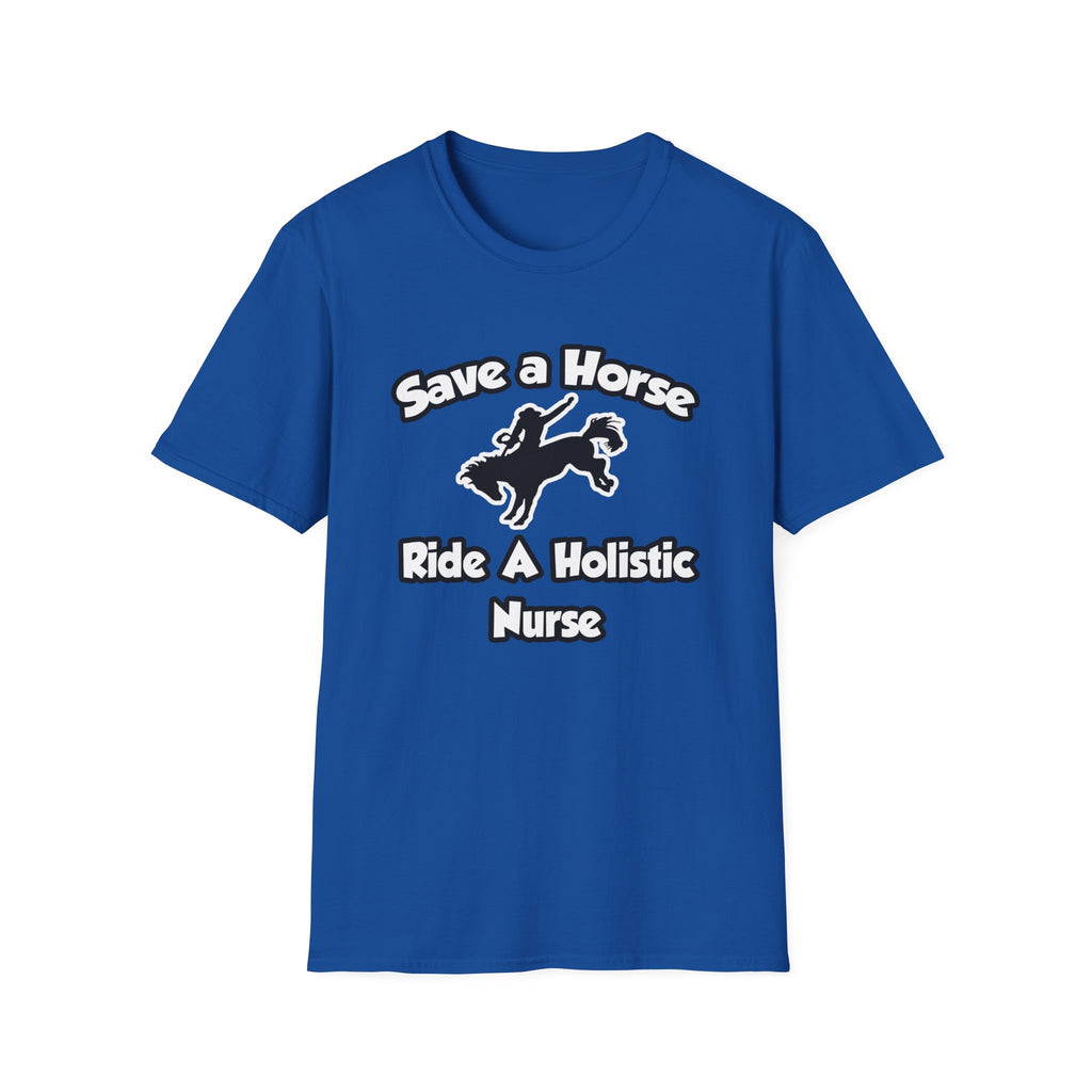 Save a Horse, Ride a Holistic Nurse - Unisex Softstyle T-Shirt