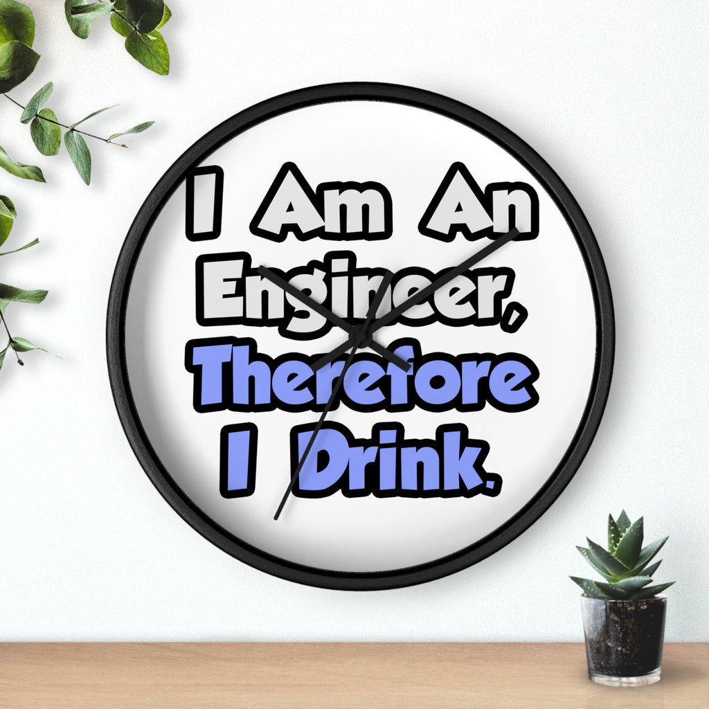 I Am An Engineer, Therefore I Drink - Wall Clock