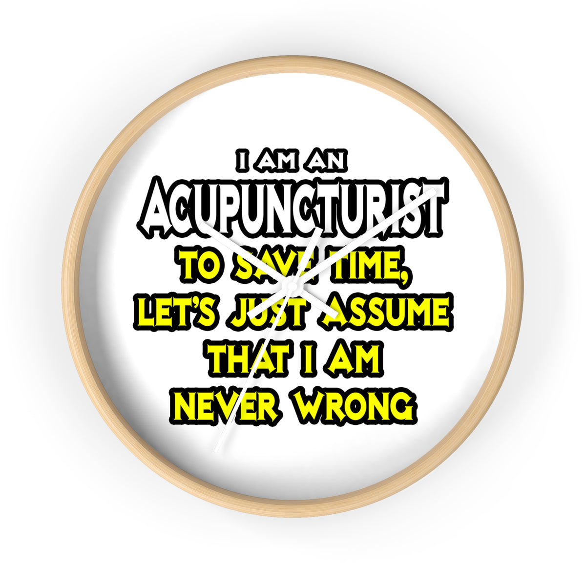 Acupuncturist .. Assume I Am Never Wrong - Wall Clock