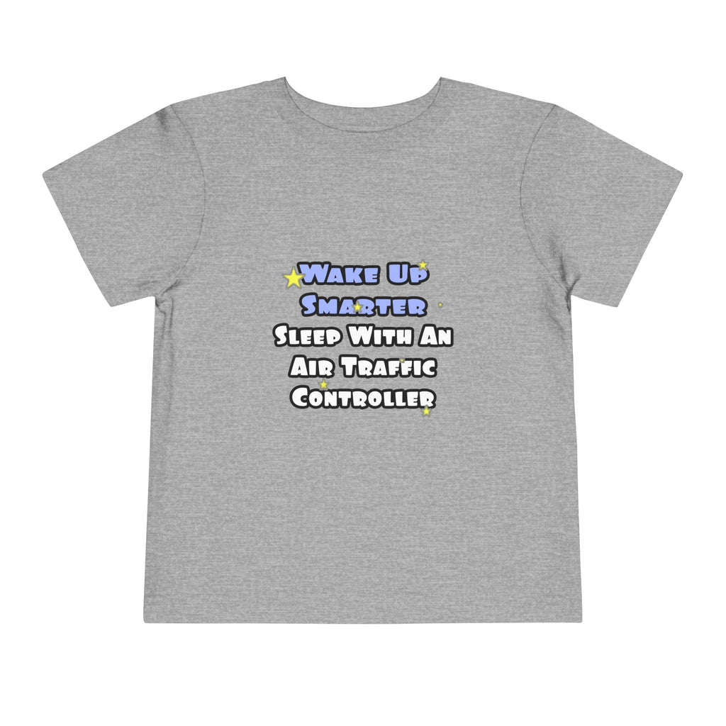 Wake Up Smarter...Sleep With an Air Traffic Controller - Toddler Short Sleeve Tee
