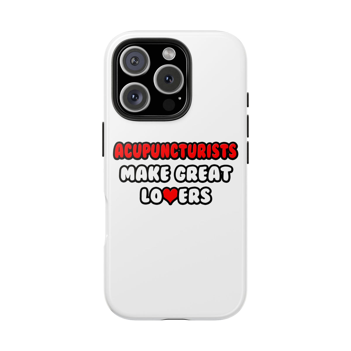 Acupuncturists Make Great Lovers - Tough Phone Cases
