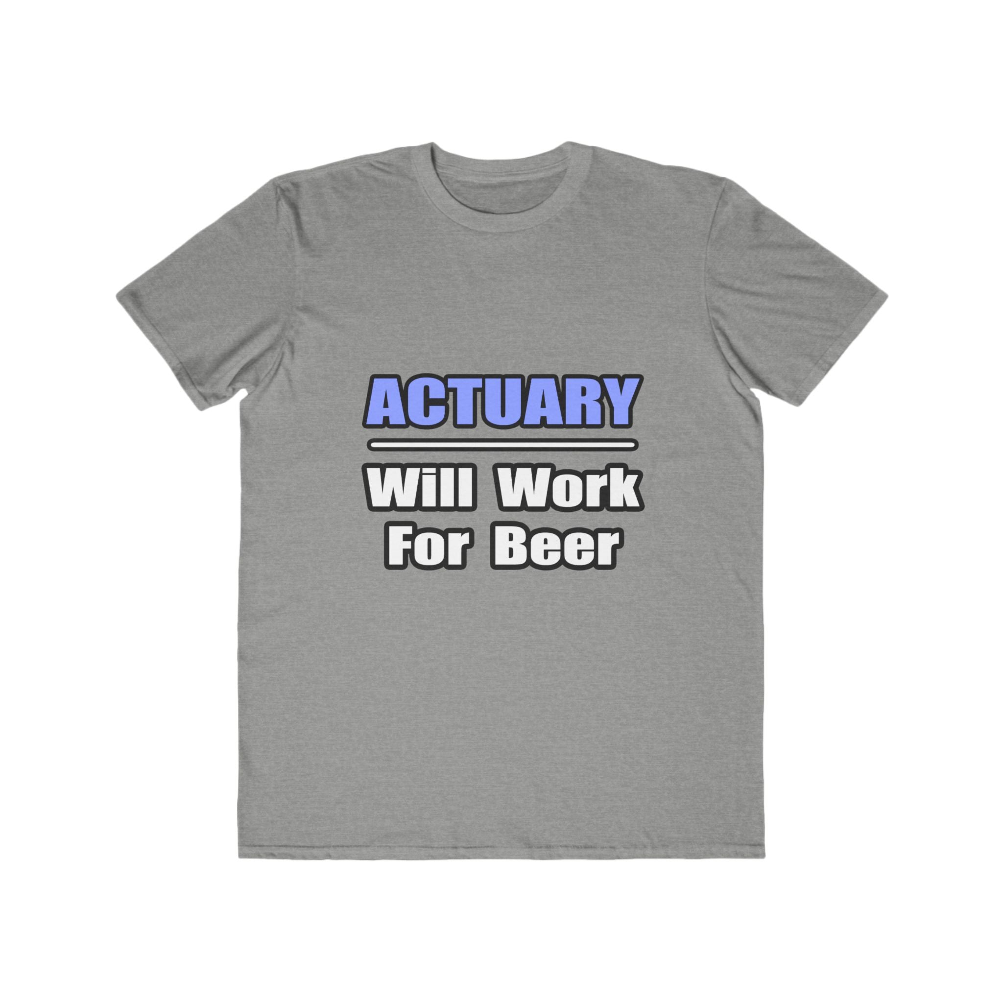 Actuary...Will Work For Beer - Men's Lightweight Fashion Tee