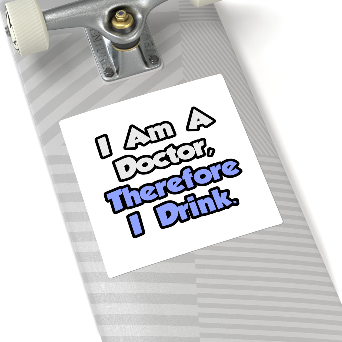 I Am A Doctor, Therefore I Drink - Square Stickers
