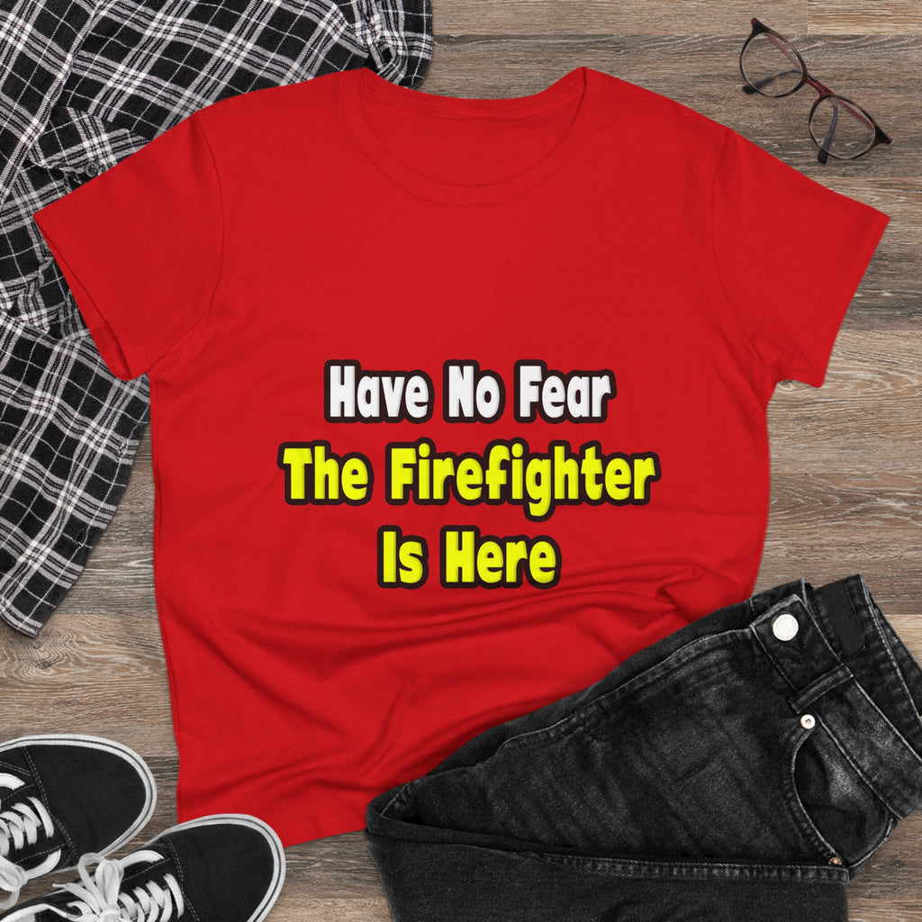 No Fear, The Firefighter Is Here - Women's Midweight Cotton Tee