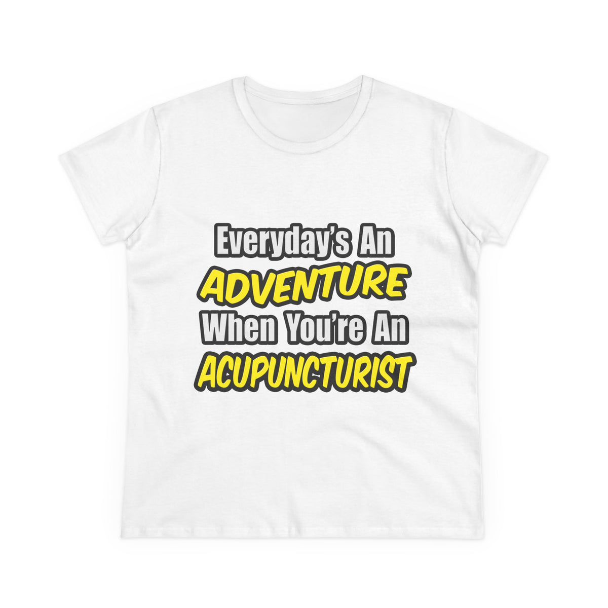 Everyday's An Adventure .. Acupuncturist - Women's Midweight Cotton Tee