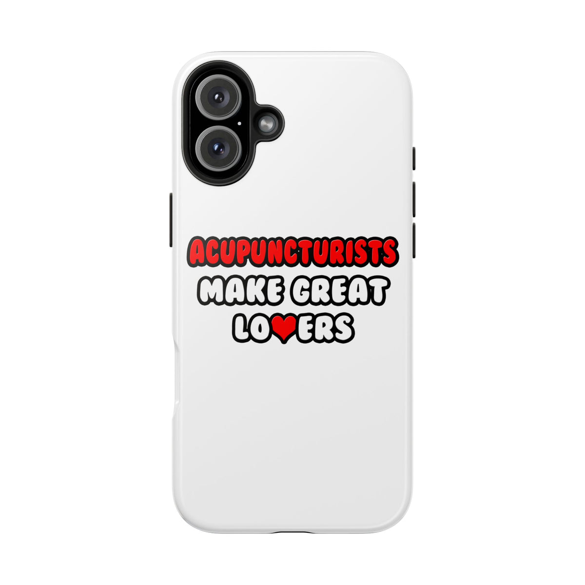Acupuncturists Make Great Lovers - Tough Phone Cases