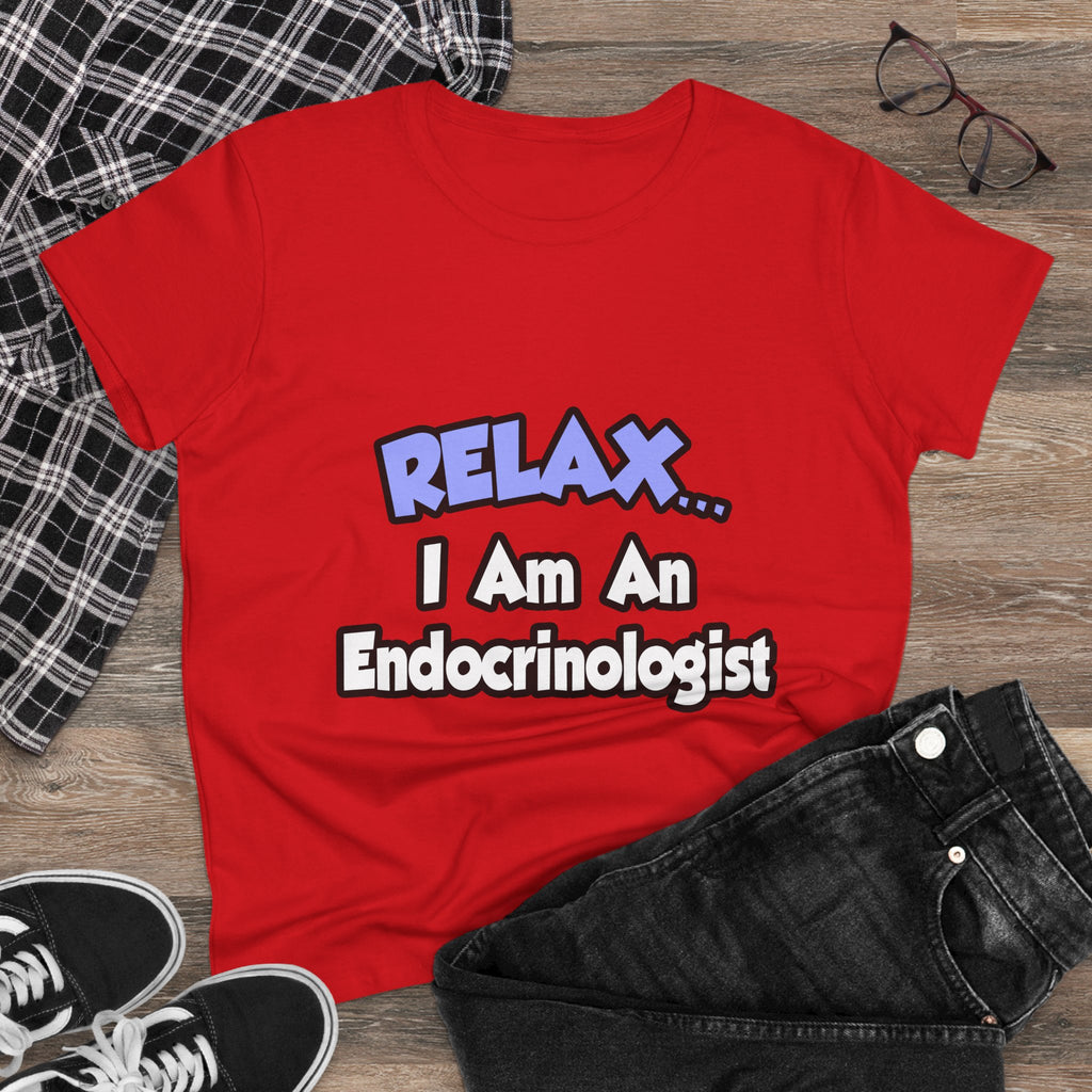 Relax...I Am An Endocrinologist - Women's Midweight Cotton Tee