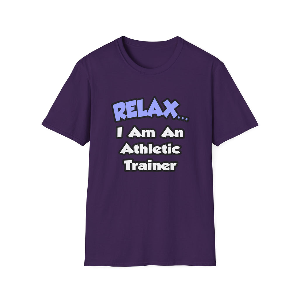 Relax ... I am an Athletic Trainer - Unisex Softstyle T-Shirt