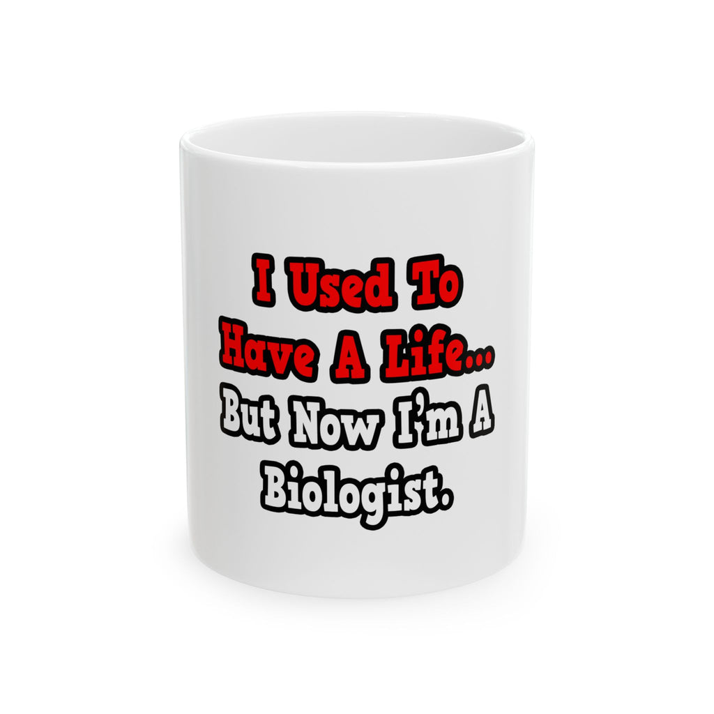 I Used to Have a Life...Biologist - Ceramic Mug, (11oz, 15oz)