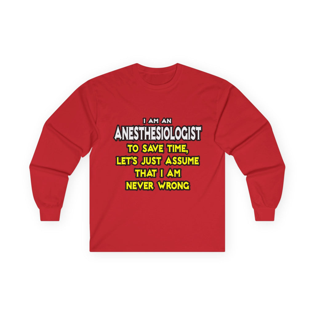 Anesthesiologist...Assume I Am Never Wrong - Unisex Ultra Cotton Long Sleeve Tee
