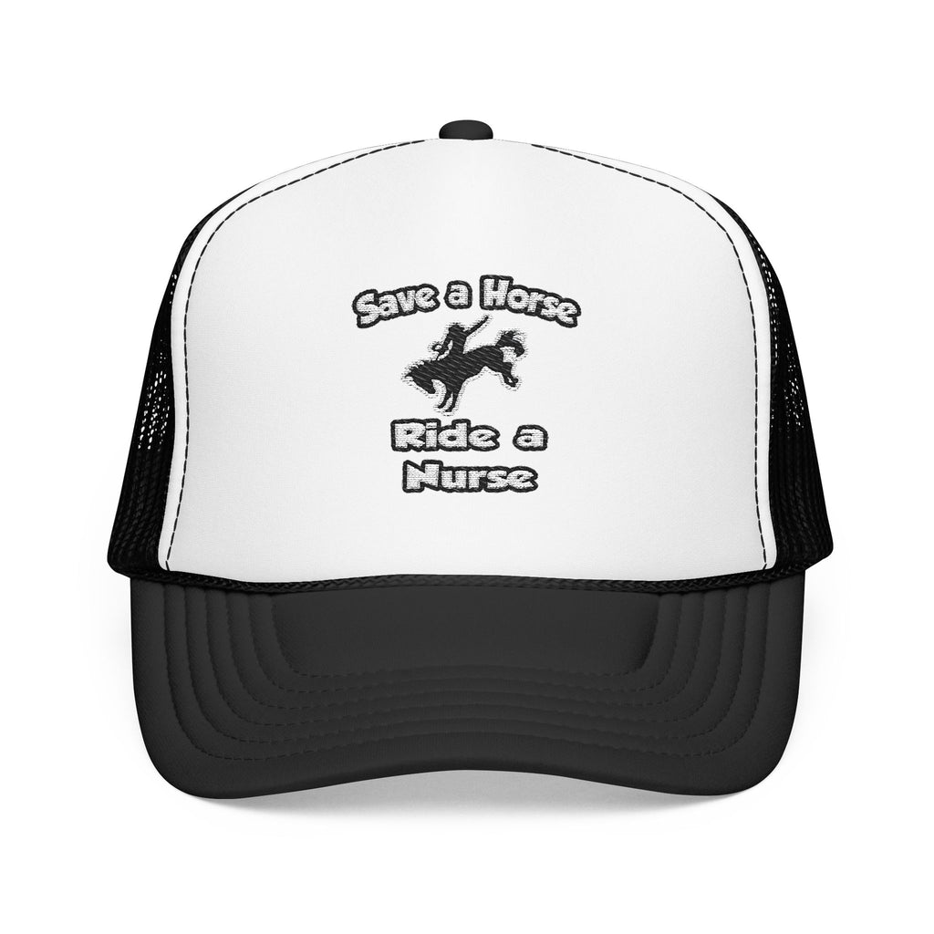 Save a Horse .. Ride a Nurse - Foam Trucker Hat