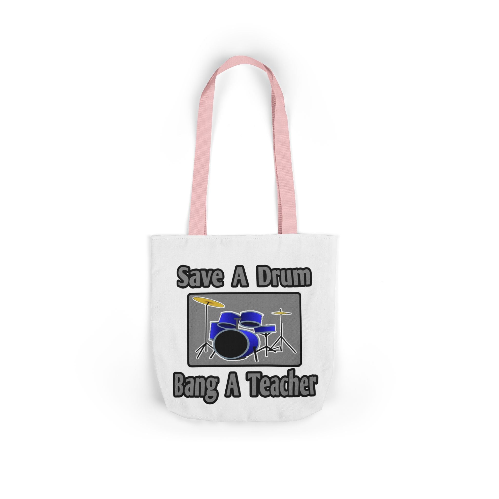 Save a Drum...Bang a Teacher - Canvas Tote Bag, 5-Color Straps