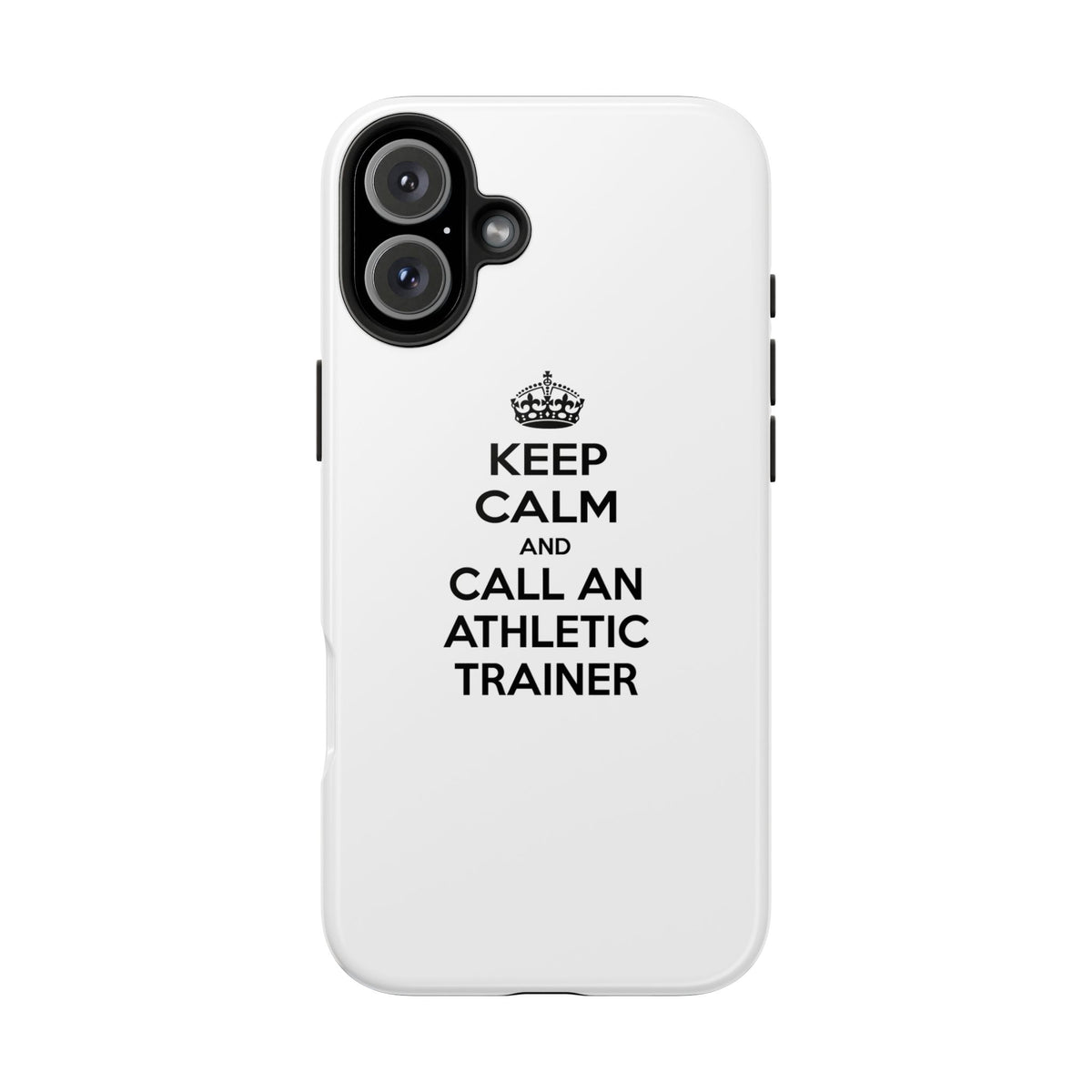 Keep Calm and Call an Athletic Trainer - Tough Phone Cases