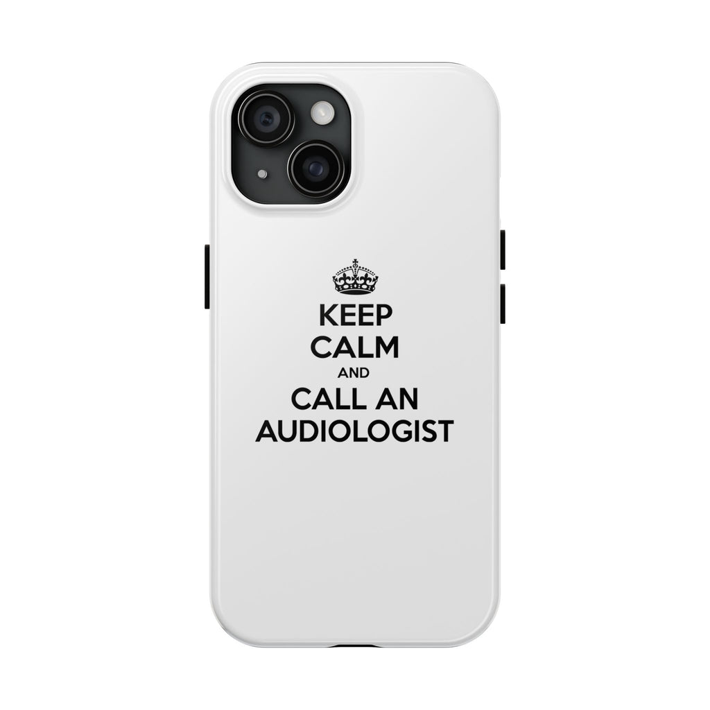 Keep Calm and Call an Audiologist - Tough Phone Cases