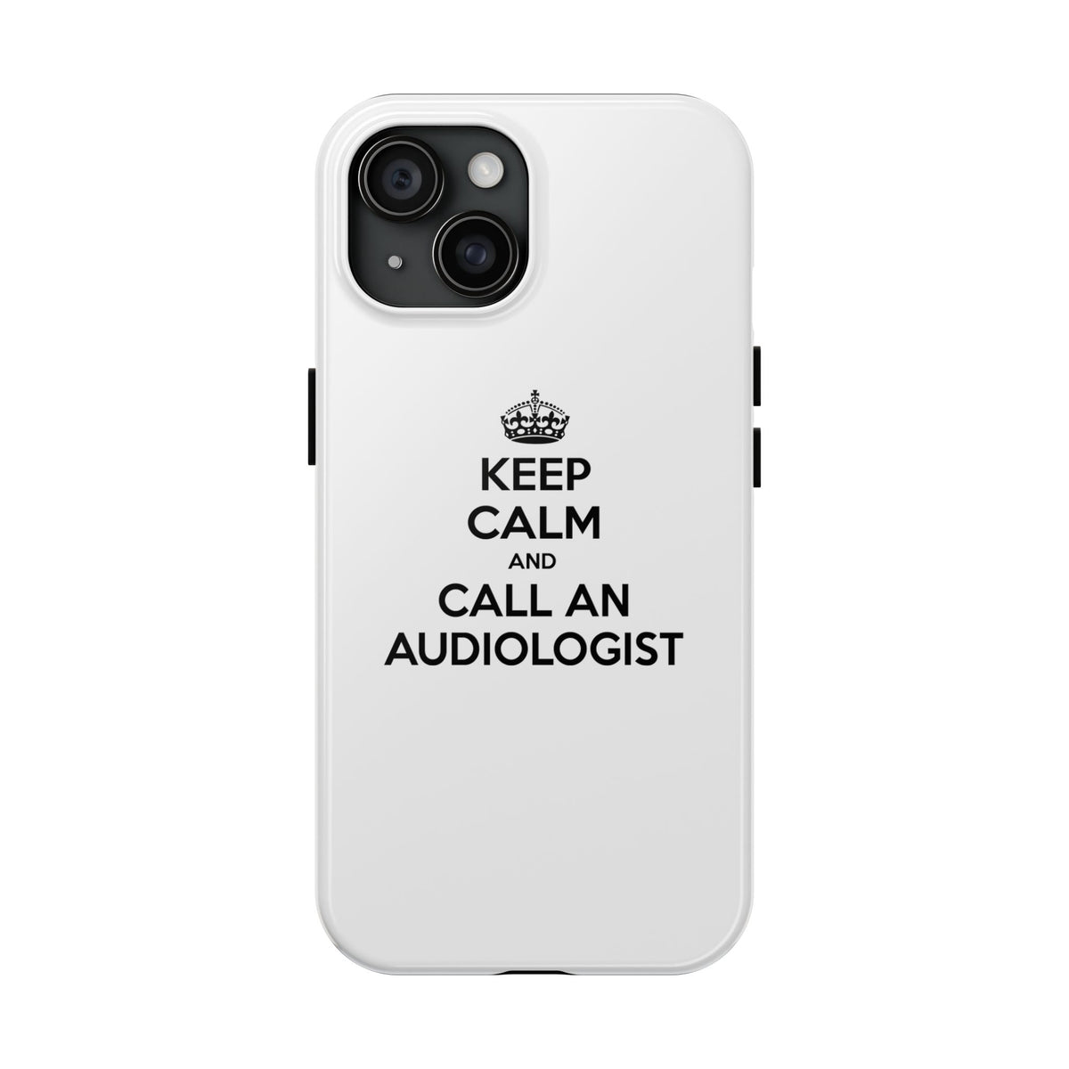 Keep Calm and Call an Audiologist - Tough Phone Cases